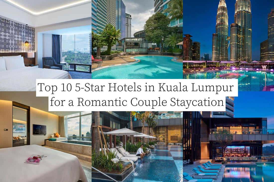 Top 10 5-Star Hotels in Kuala Lumpur for a Romantic Couple Staycation